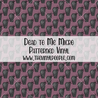 Dead to Me Patterned Vinyl