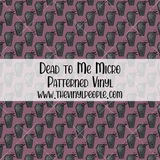 Dead to Me Patterned Vinyl