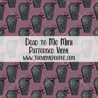 Dead to Me Patterned Vinyl