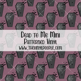 Dead to Me Patterned Vinyl