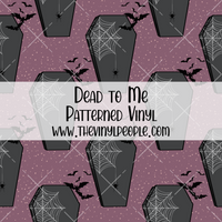 Dead to Me Patterned Vinyl