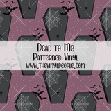 Dead to Me Patterned Vinyl