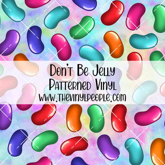 Don't Be Jelly Patterned Vinyl