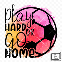 Play Hard or Go Home Soccer Vinyl Decal